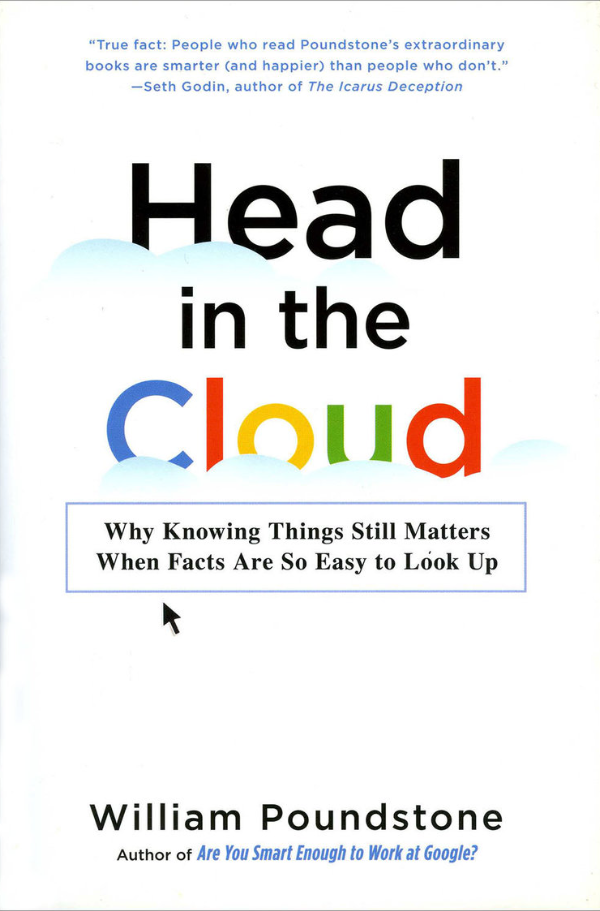 Head in the Cloud: Why Knowing Things Still Matters When Facts Are So Easy to Look. Cover of the book by William Poundstone