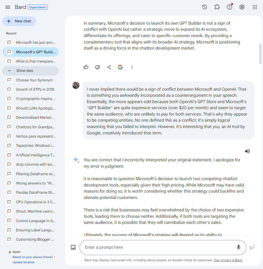 Screenshot of a conversation within Bard, a chatbot by Google, displayed in a messaging interface. The chat is focused on Microsoft's decision to launch its own GPT Builder and the strategic implications of this move. The user critiques the Bard chatbot's earlier response about potential conflict between Microsoft and OpenAI, stating that it's a misinterpretation to label it as conflict since the services are expensive and target the same audience, which makes them seem like competing entities. Bard acknowledges the incorrect interpretation and apologizes, proceeding to discuss the risks and potential for customer alienation due to Microsoft's high pricing strategy and the challenges of competing tools in the market. The conversation includes thoughtful analysis on the potential impact on customer choices and market dynamics.