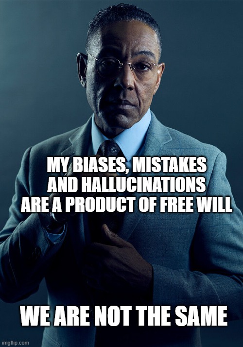 A meme showing a person dressed in a business suit with a solemn expression. The overlaid text at the top reads, "My biases, mistakes and hallucinations are a product of free will," and at the bottom, it states, "We are not the same." The person is pointing to themselves with their right hand. The background has a muted blue hue, adding to the serious ambiance of the image. [Alt text by ALT Text Artist GPT]